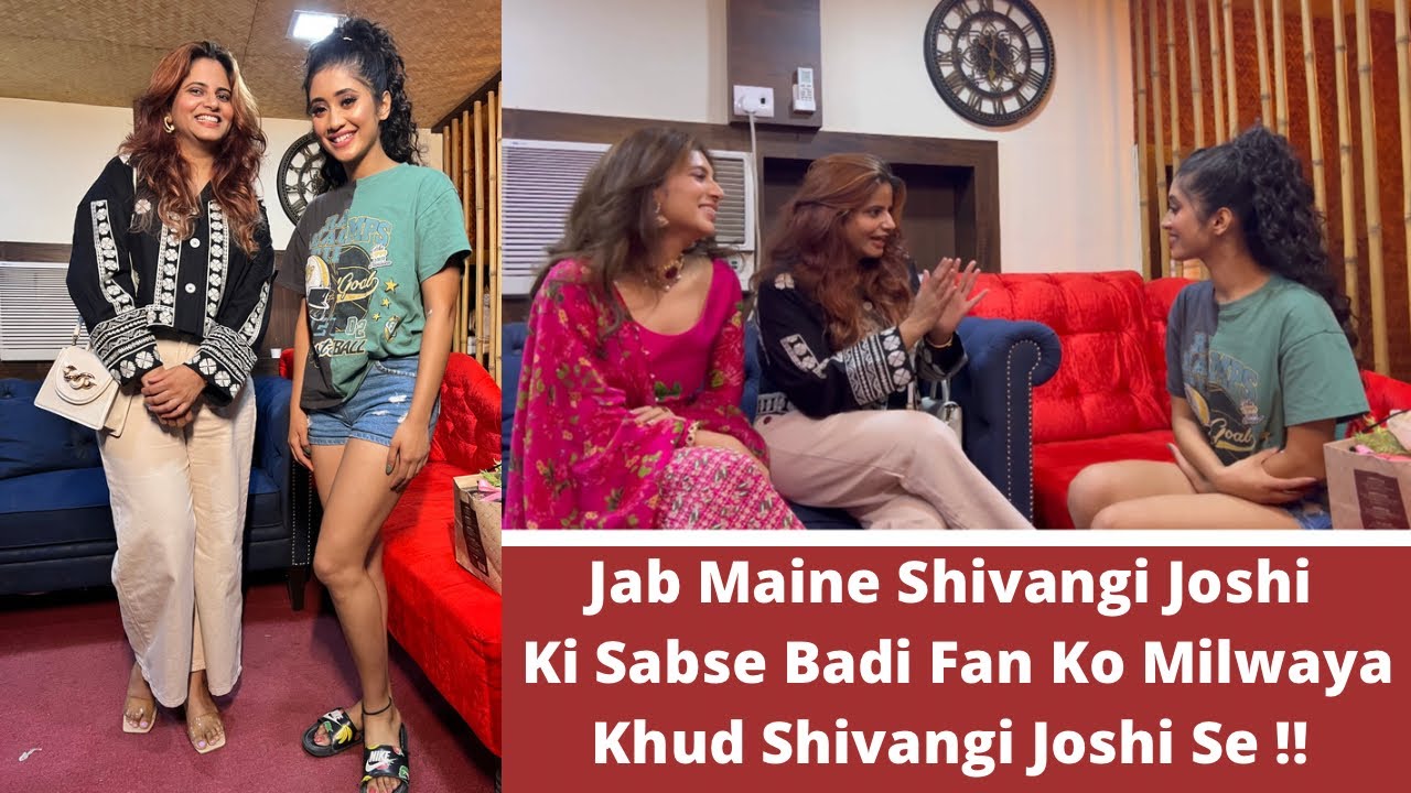 Jab Maine Shivangi Joshi Ki Sabse Badi Fan Ko Milwaya Khud Shivangi Joshi Se ♥️♥️♥️