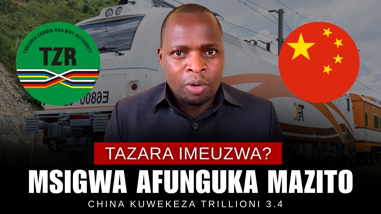 TAZARA IMEUZWA?, MSIGWA AFUNGUKA MAZITO, CHINA KUWEKEZA TRI3.4, UWEKEZAJI WAKIHISTORIA
