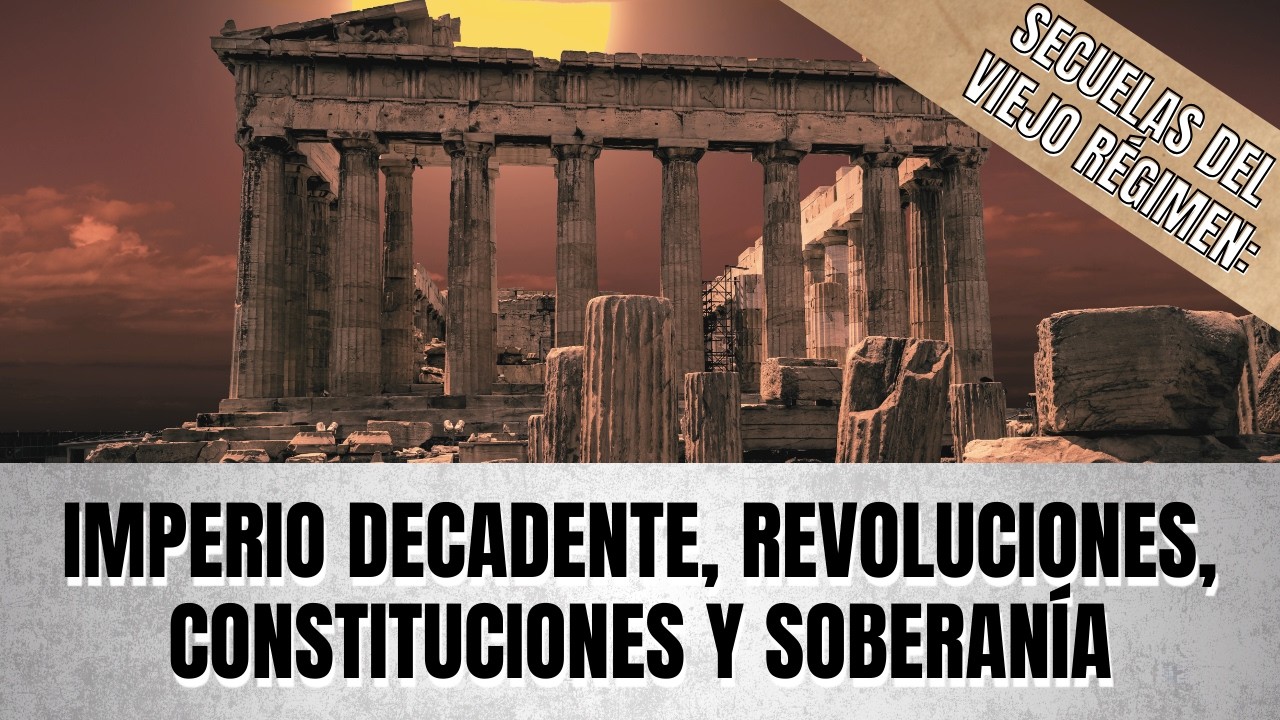 Imperio decadente, revoluciones, constituciones y soberanía