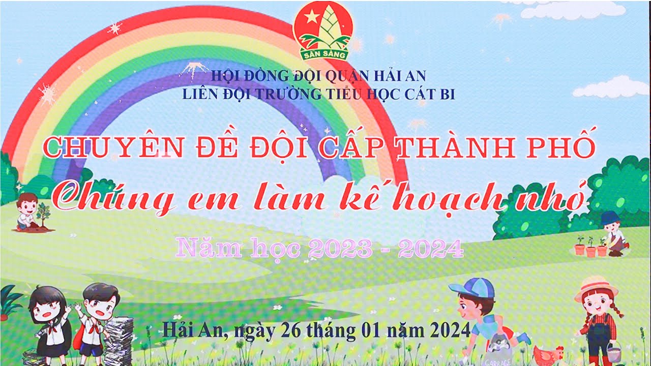 TRƯỜNG TIỂU HỌC CÁT BI   QUẬN HẢI AN   CHUYÊN ĐỀ CẤP THÀNH PHỐ CHÚNG EM LÀM KẾ HOẠCH NHỎ