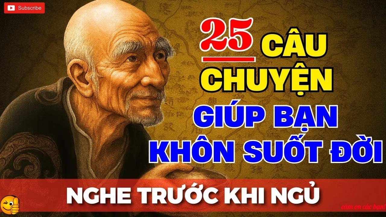 25 Câu Chuyện TRÍ TUỆ THÂM SÂU Cổ Nhân - Sinh Mệnh Do Trời, Đổi Mệnh Do Người _ Triết Lý Cuộc Sống