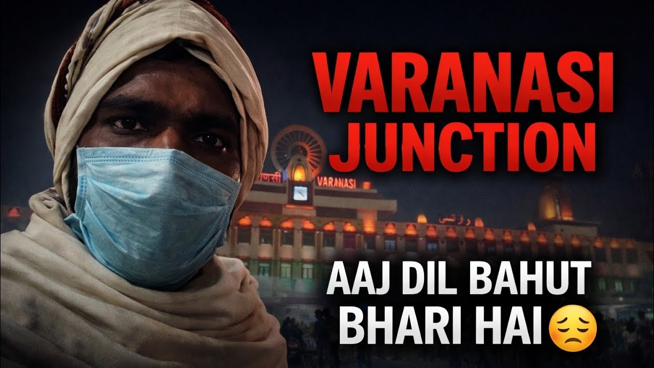 Varanasi Junction | Aaj Dil Bahut Bhari Hai 😔 | Emotional Travel Vlog