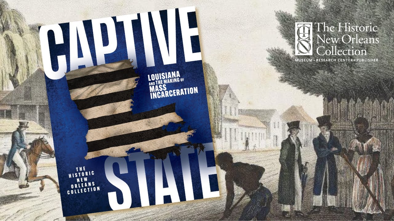 Does Mass Incarceration Make Us Safer? Captive State: Louisiana and the Making of Mass Incarceration