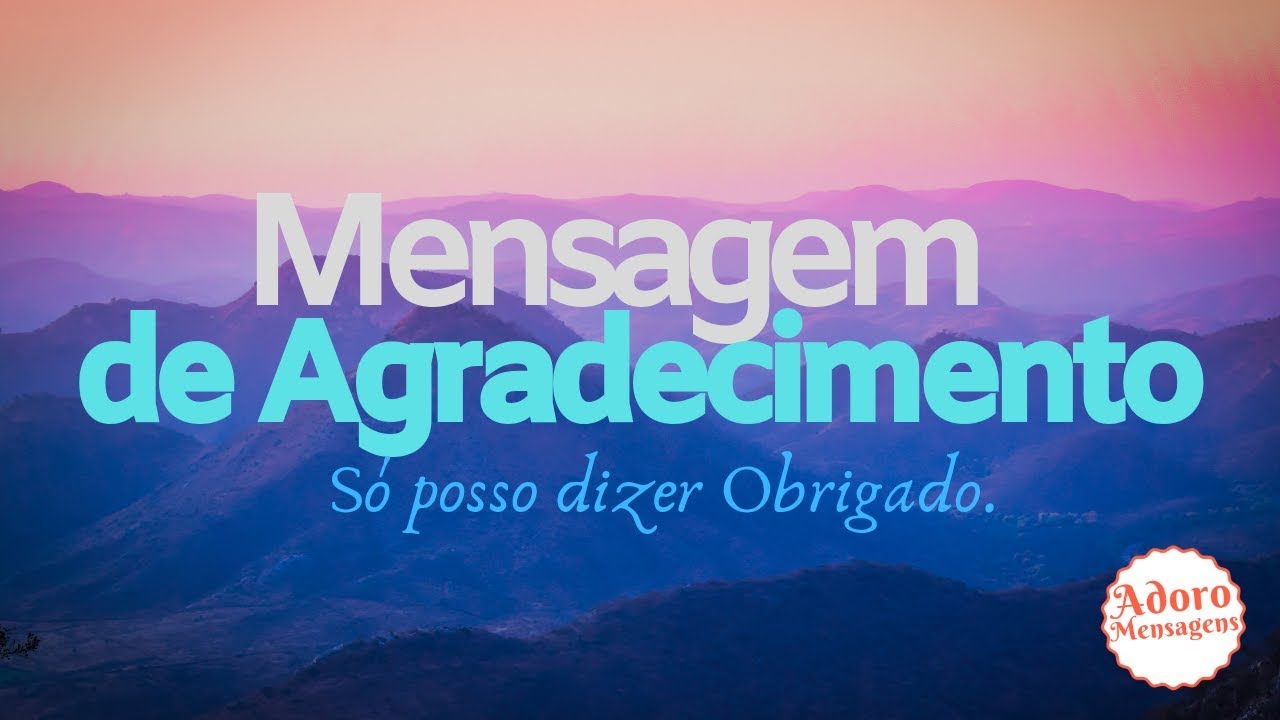 Mensagem de Agradecimento   - Só posso dizer obrigado