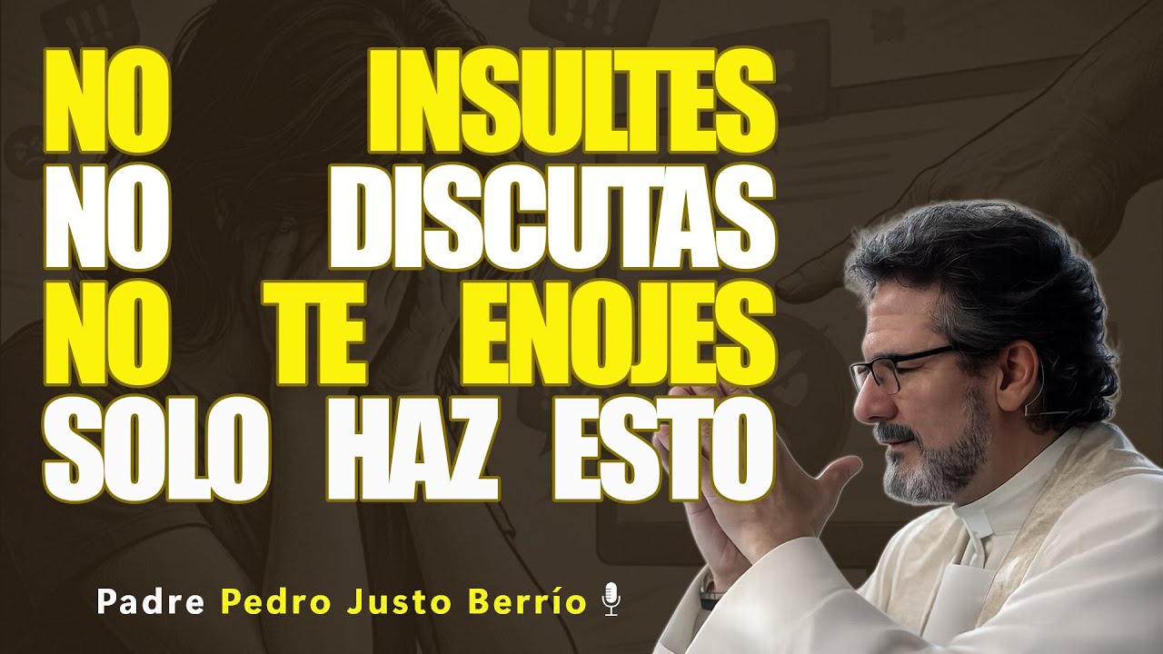 Si haces ESTO JAMÁS Te ENOJARÁS Ni MOLESTARÁS Por NADA Ni Con NADIE  | Padre Pedro Justo