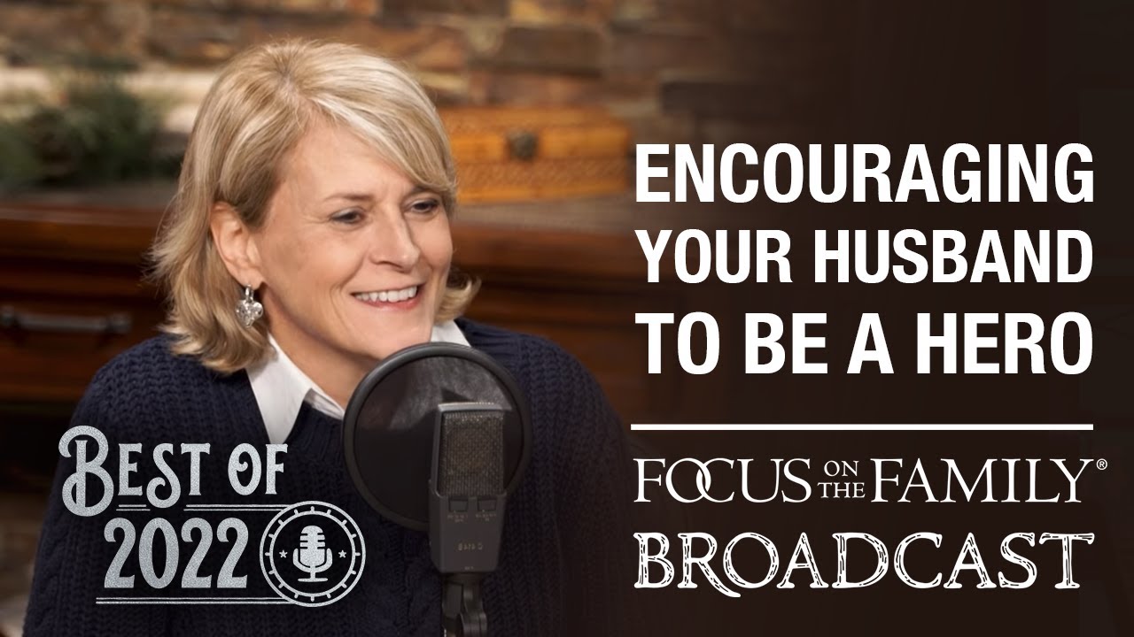 Best of 2022: Encouraging Your Husband to Be a Hero - Dr. Juli Slattery