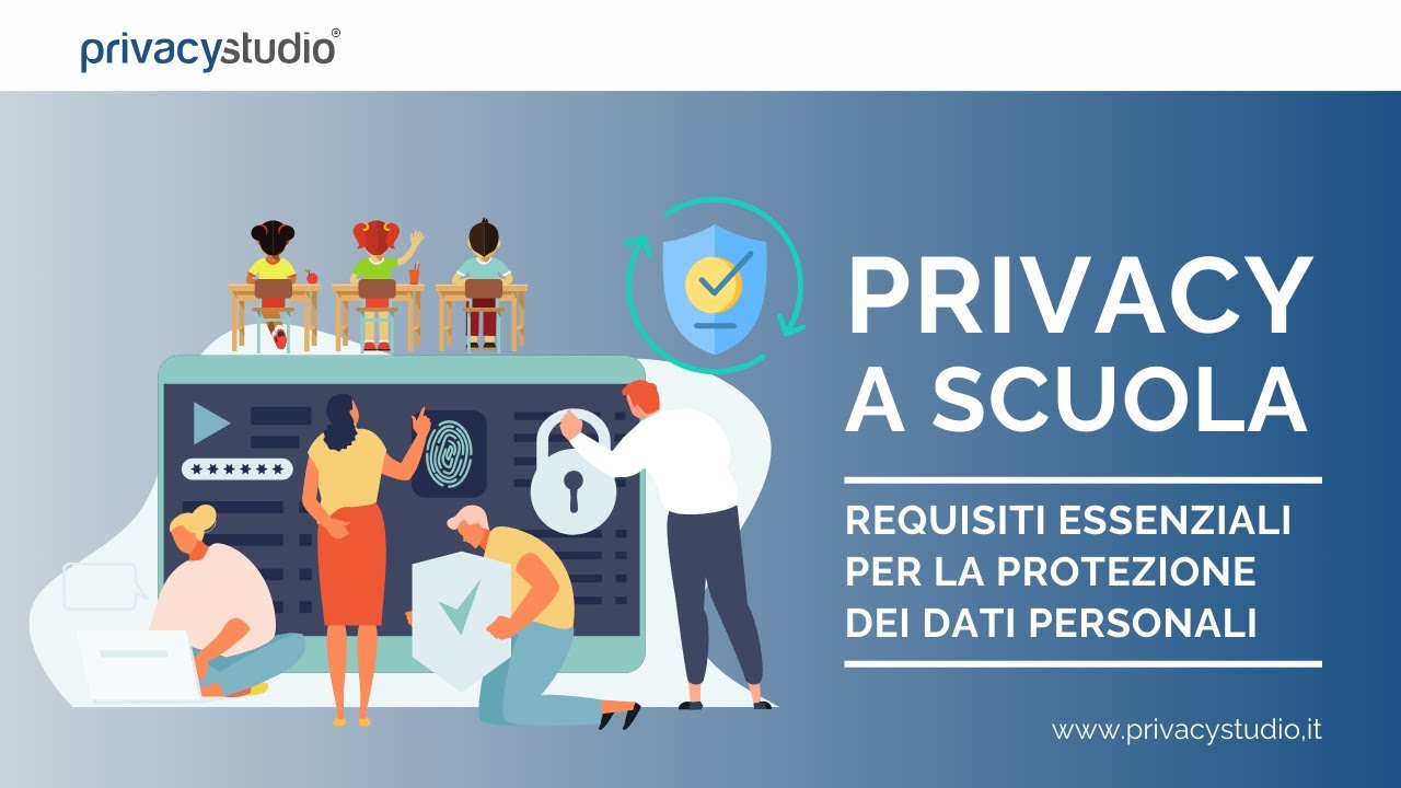 Protezione Dati Personali nelle Scuole: Requisiti Essenziali per la Privacy 2024