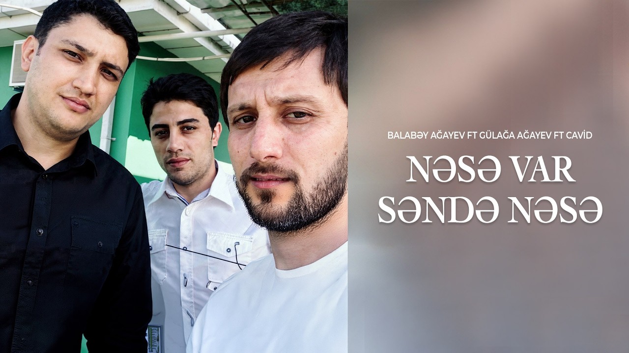 Balabəy Ağayev ft G&uuml;lağa Ağayev ft Cavid - Nəsə Var Səndə Nəsə