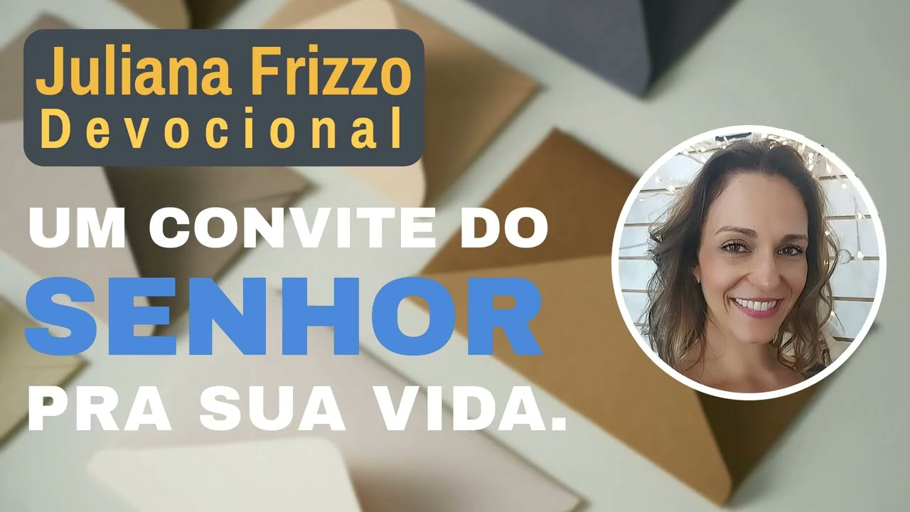 UM CONVITE DO SENHOR PRA SUA VIDA | Juliana Frizzo Devocionais | Pregação Evangélica