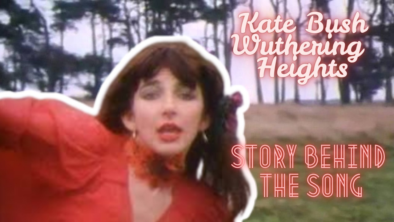 Story Behind the Song - KATE BUSH Wuthering Heights