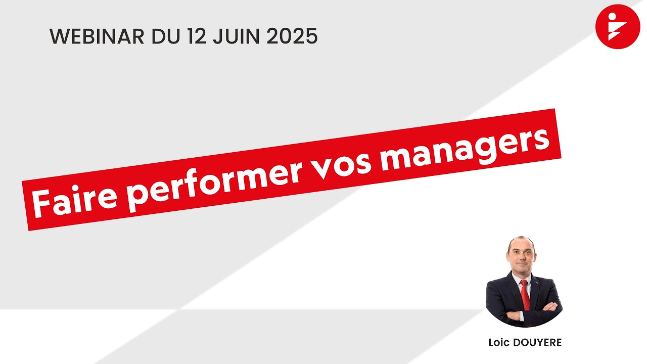 Comment faire performer vos managers ? - Replay Webinar du 12/06/2025