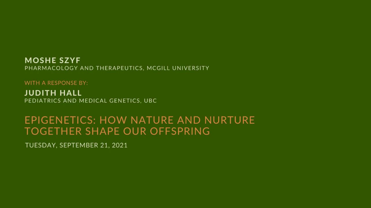 Moshe Szyf and Judith Hall | Epigenetics: How Nature and Nurture Together Shape Our Offspring