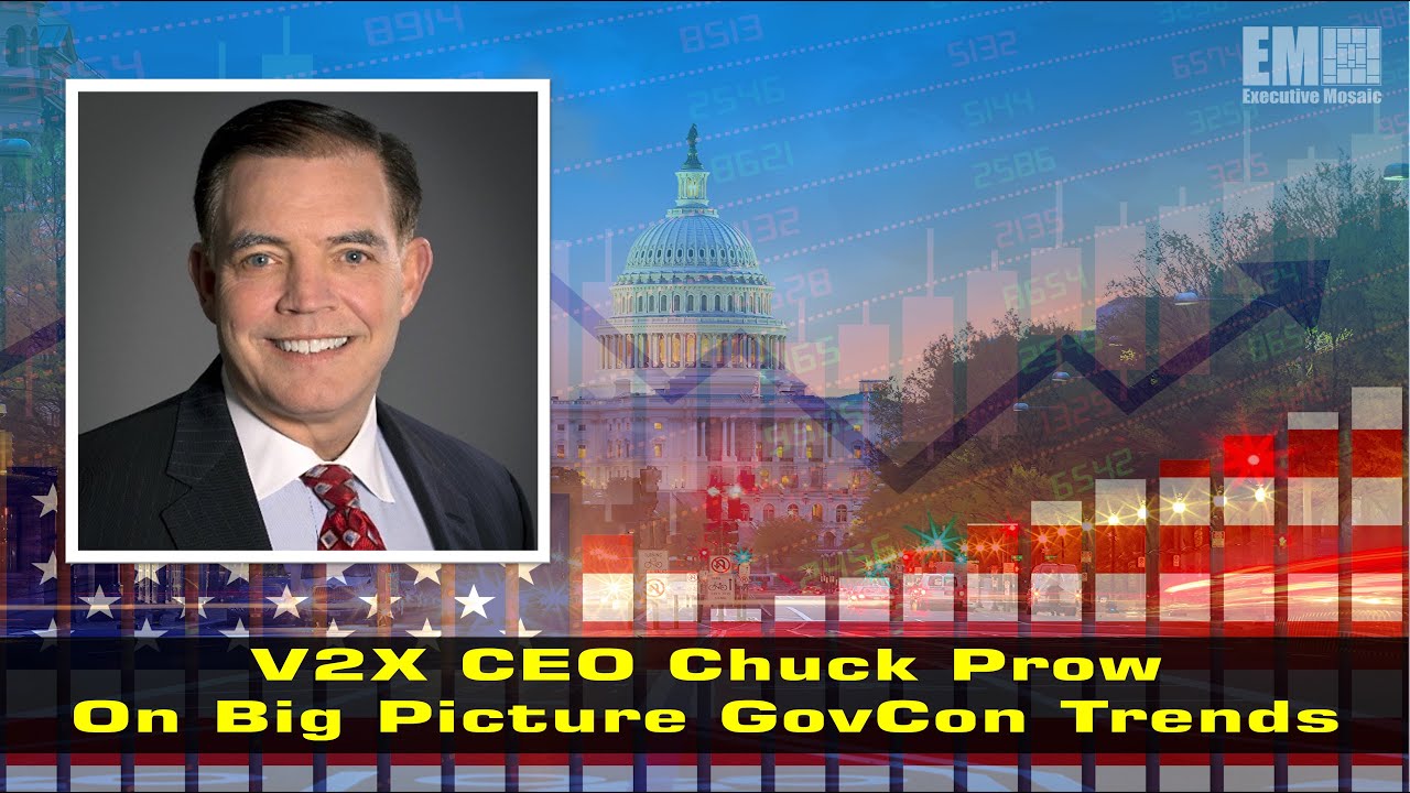 V2X CEO Chuck Prow On Big Picture GovCon Trends & What’s Next for V2X  [e-session]