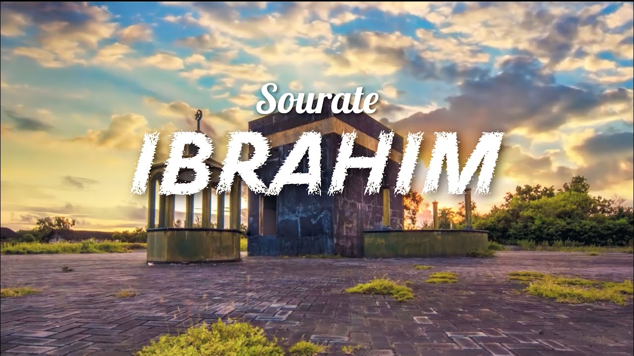 Sourate/Coran Ibrahim (سورة إبراهيم) - Magnifique R&eacute;citation relaxante qui apaise le c&oelig;ur