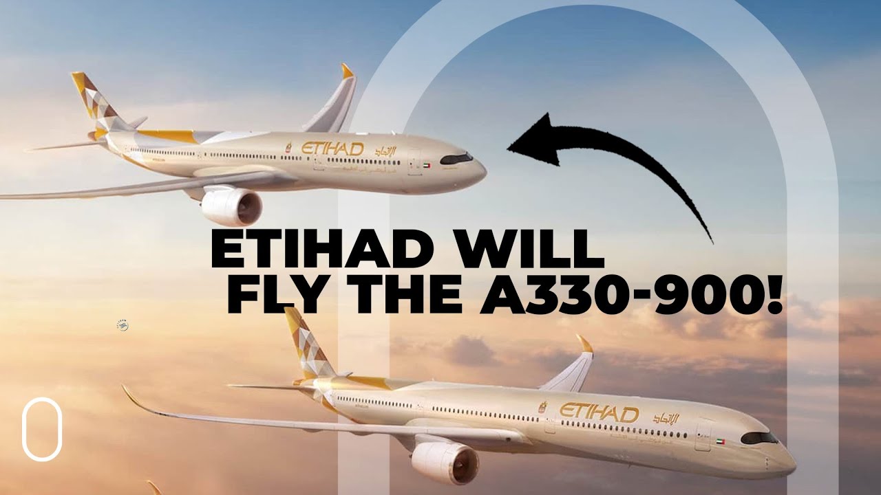 Another A330neo Customer! Etihad Places Major Airbus Order At Dubai Airshow