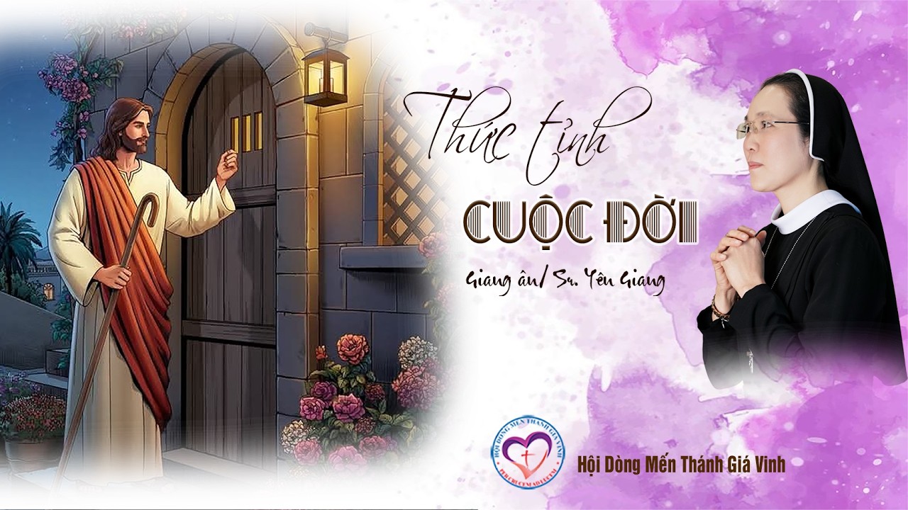 THỨC TỈNH CUỘC ĐỜI // St: Giang Ân // Tb: Sr. Yên Giang