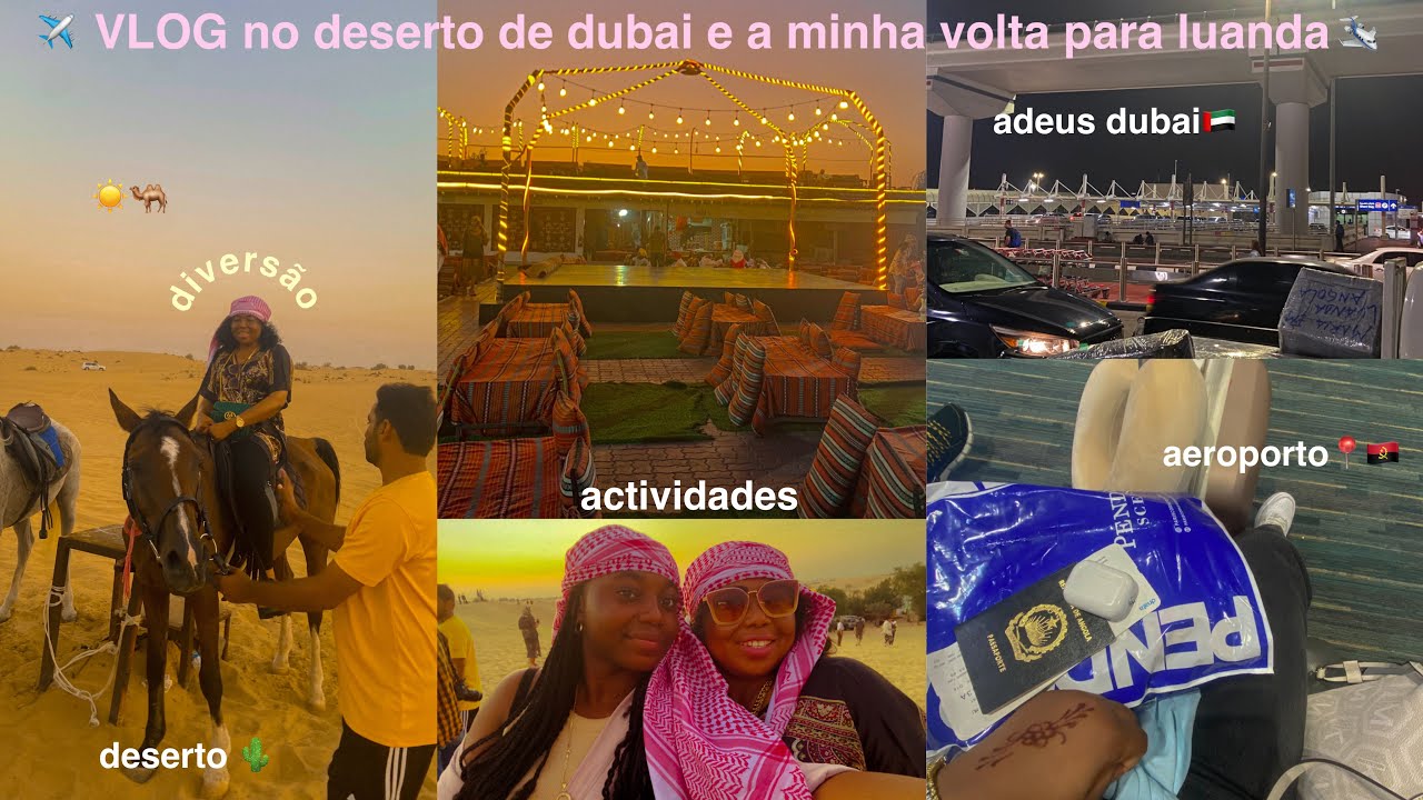 VLOG no deserto de dubai 🇦🇪🐫e a minha volta para luanda🛩️🇦🇴 | adsss ★