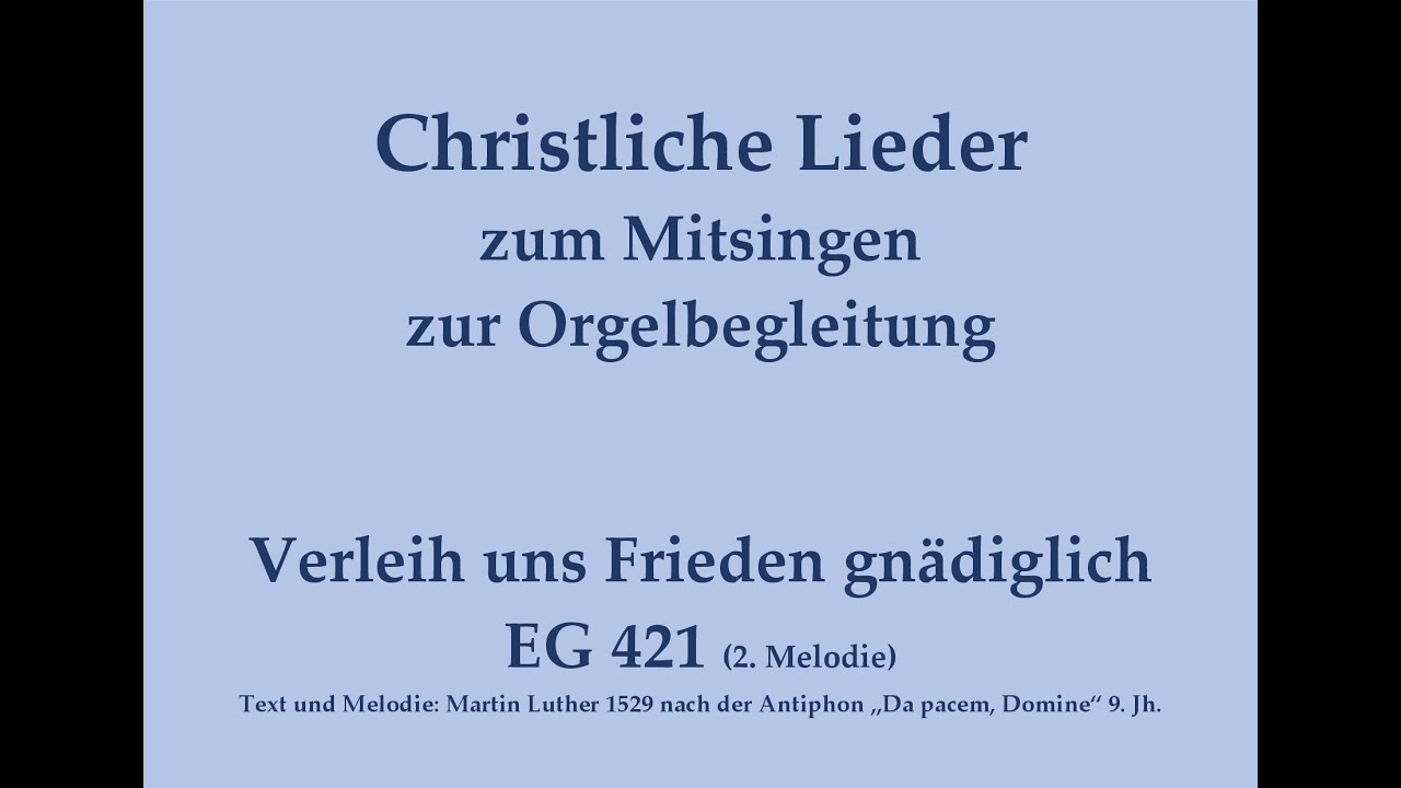 Verleih uns Frieden gnädiglich EG 421 Christliches Lied zum Mitsingen mit Orgelbegleitung