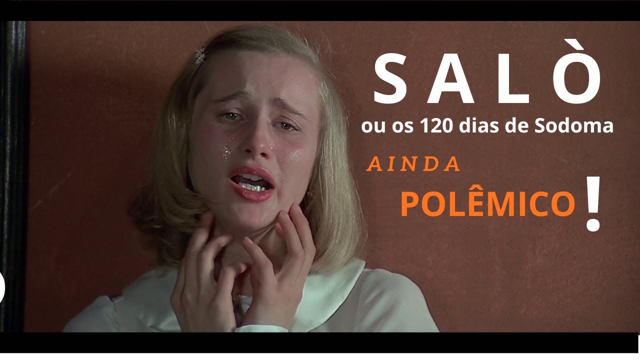 SALÒ, OU OS 120 DIAS DE SODOMA   AINDA  POLÊMICO!