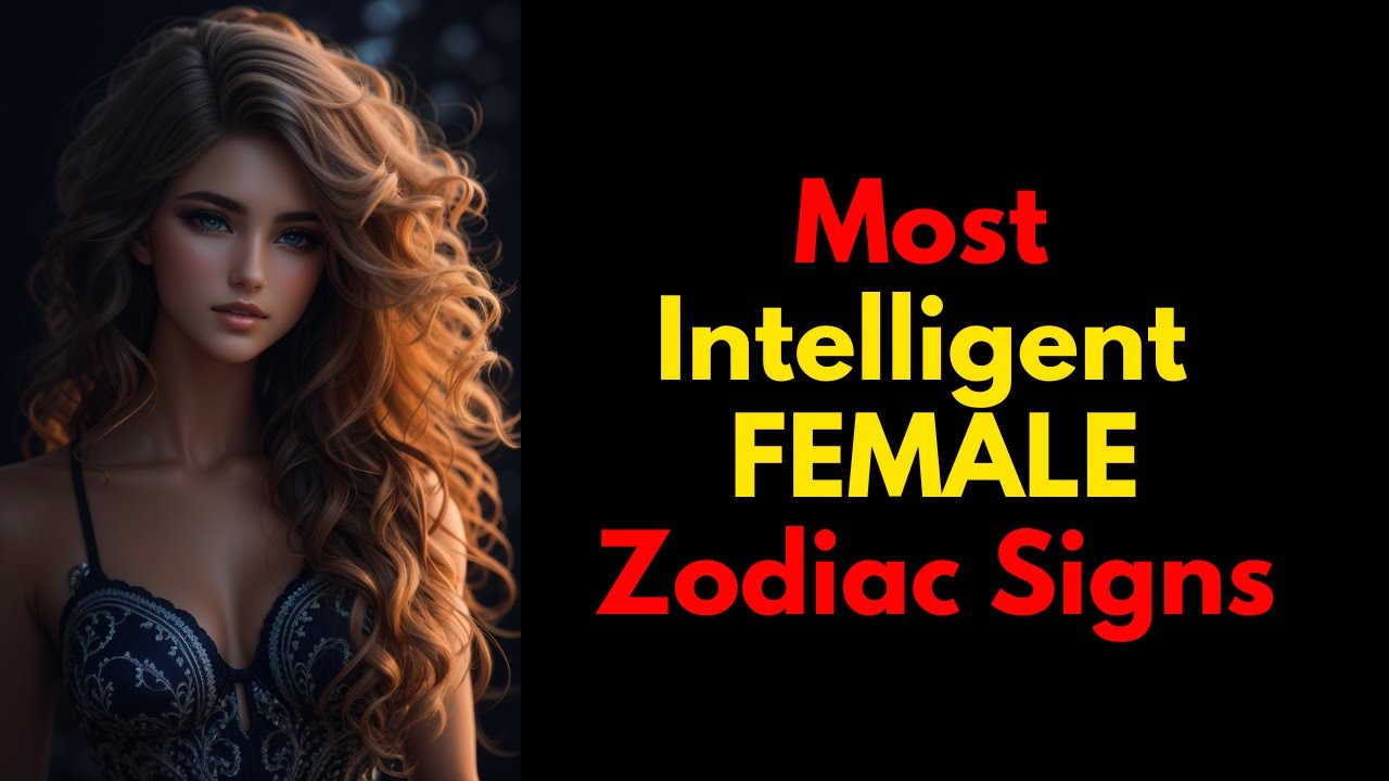 5 Most Intelligent Female Zodiac Signs
