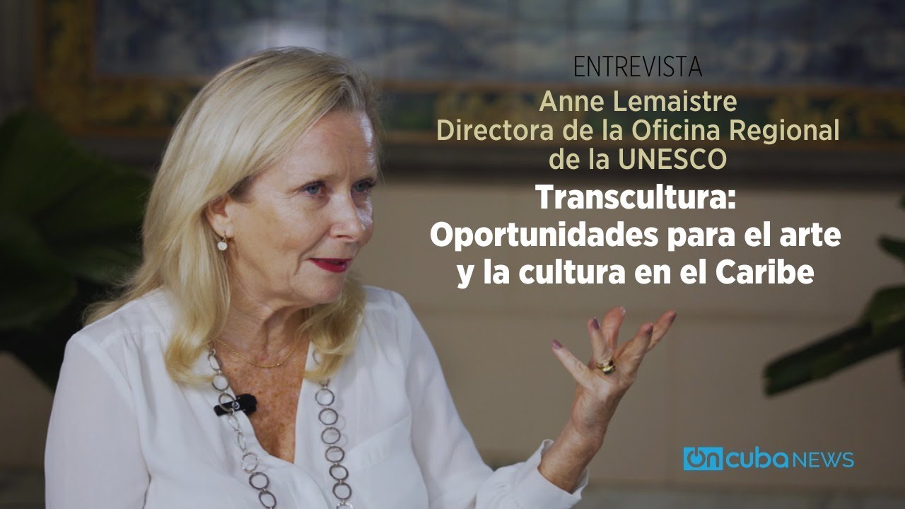 Transcultura, por el arte y la cultura en el Caribe. ENTREVISTA con Anne Lemaistre, UNESCO