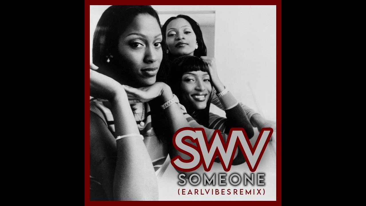 SWV- Someone (EarlVibes Remix)