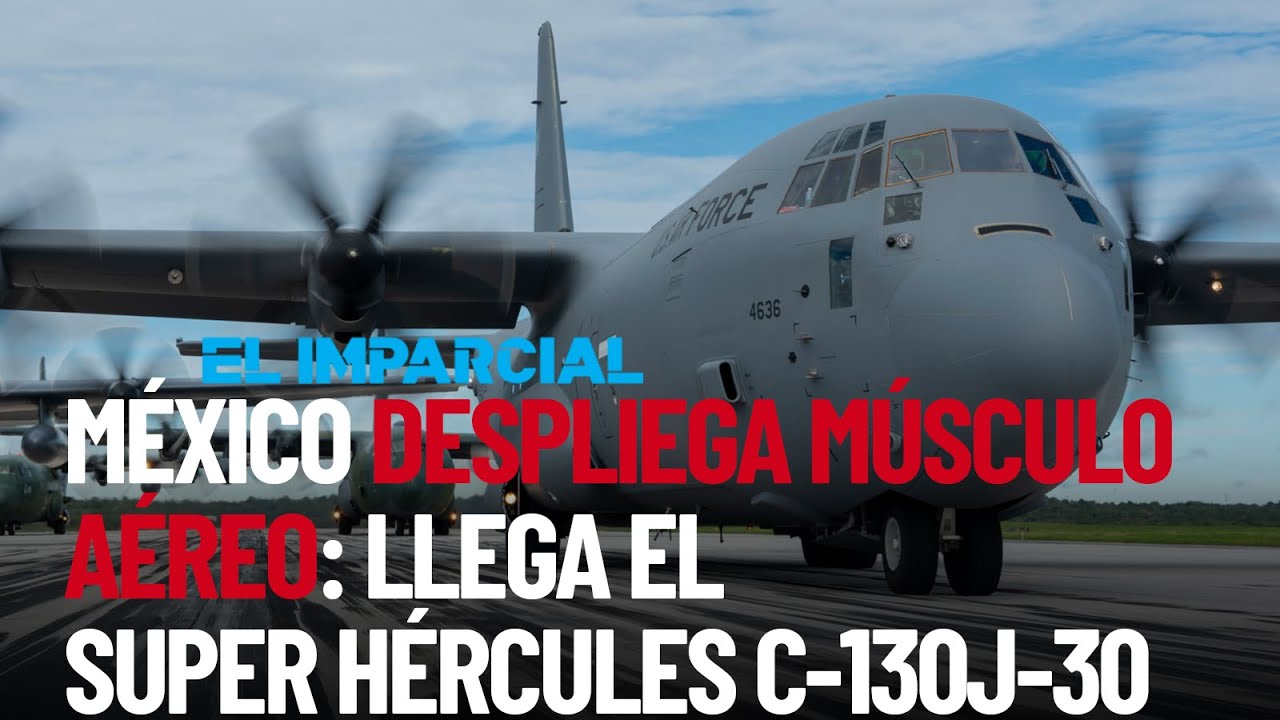 México despliega músculo aéreo: llega el Super Hércules C-130J-30