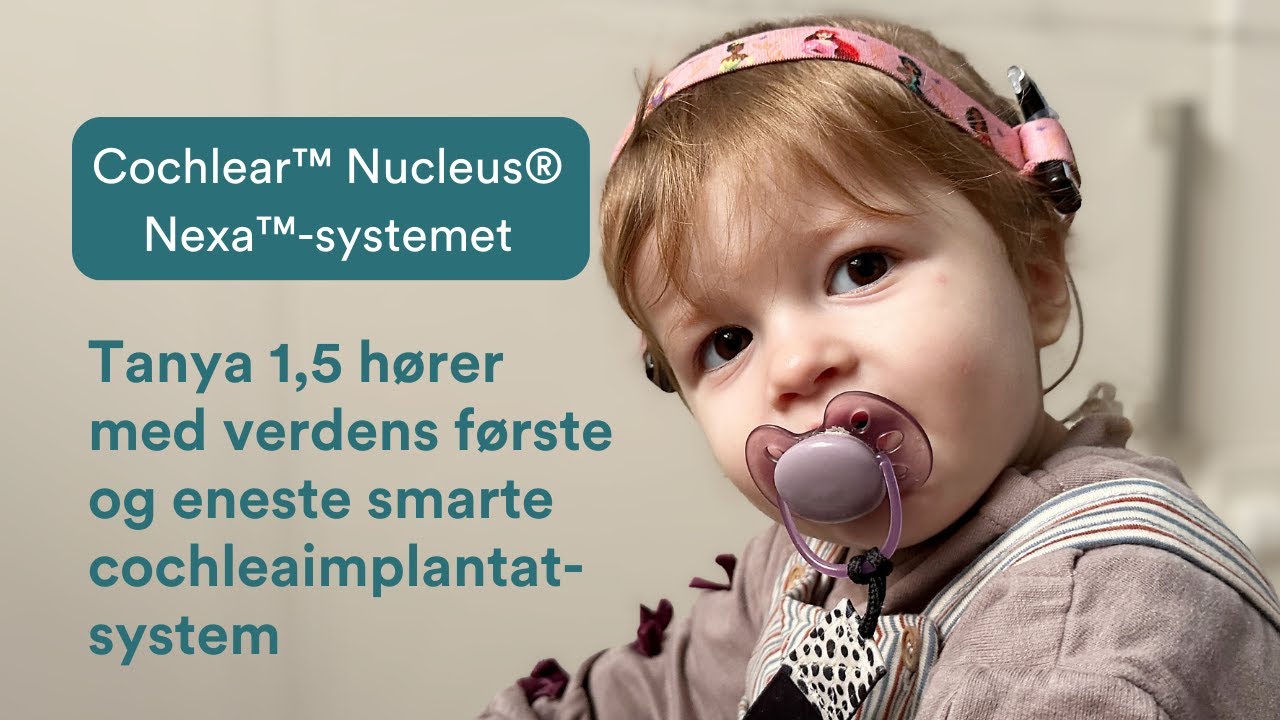 Cochlear Nucleus Nexa – Tanya 1,5 hører med verdens første og eneste smarte cochleaimplantatsystem