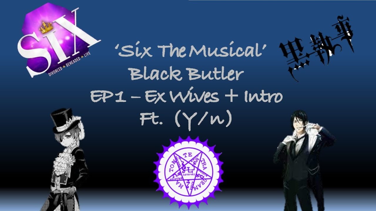 Black Butler Lyric Prank 'Ex-Wives' (Ft. Y/n) (Six Series Part One)
