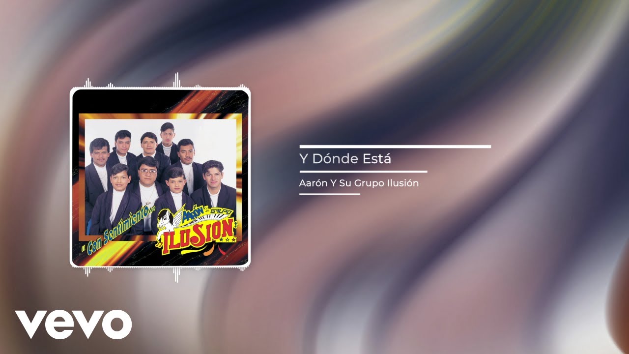 Aarón Y Su Grupo Ilusión - Y Dónde Está (Audio)