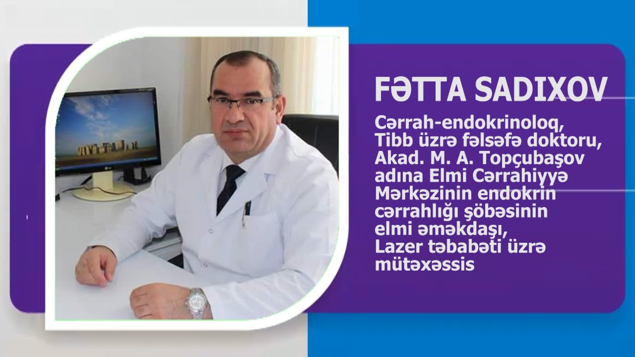 CERRAH-ENDOKRINOLOQ FETTA QAFAR OGLU SADIXOV KİMDİR? AVTOBİOQRAFİK VİDEO. WIKIMED.AZ TEGDIM EDIR.