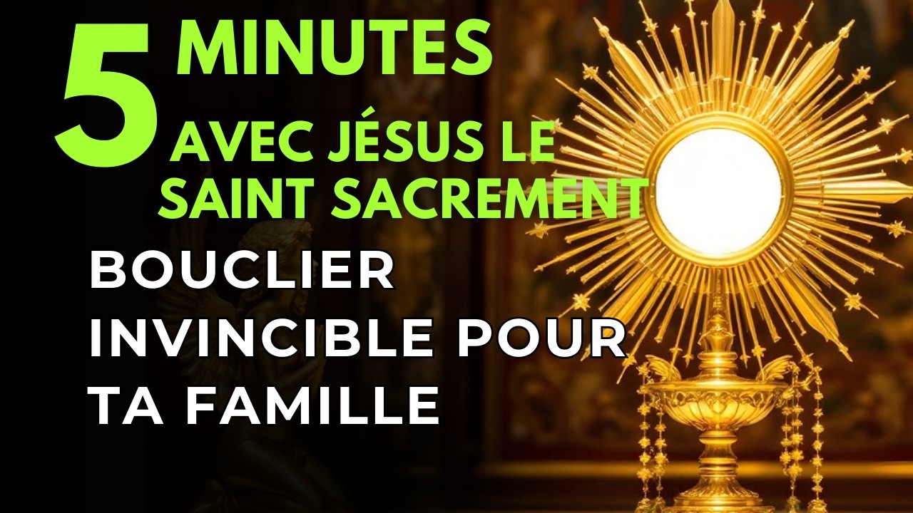 Cinq Minutes avec Jésus au Saint Sacrement  Sceller ta Maison et ta Famille dans le Sang de l'Agneau