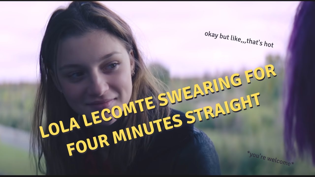 Lola Lecomte swearing for four minutes straight