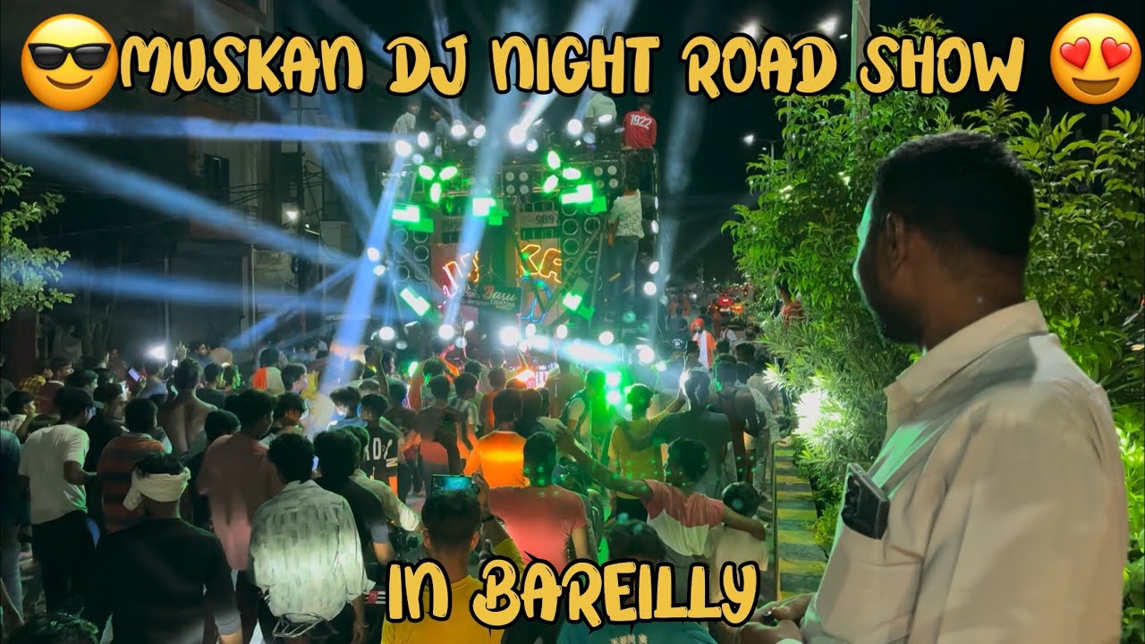 😍MUSKAN DJ NIGHT ROAD SHOW 😎|| IN BAREILLY ||@bharatspecialvlogs 