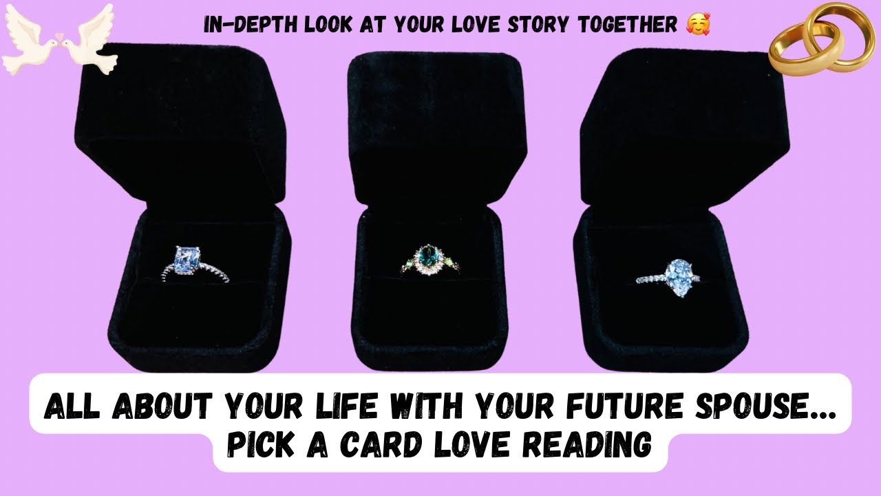 ❤️🥰😘 All About Your Life with Your Future Spouse… Pick A Card Love Tarot Reading