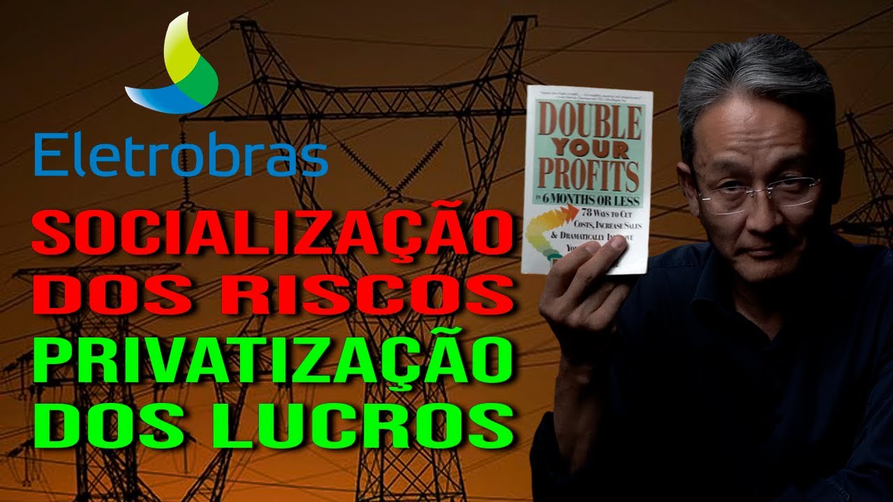 Eletrobras - Socialização dos Riscos - Privatização dos Lucros