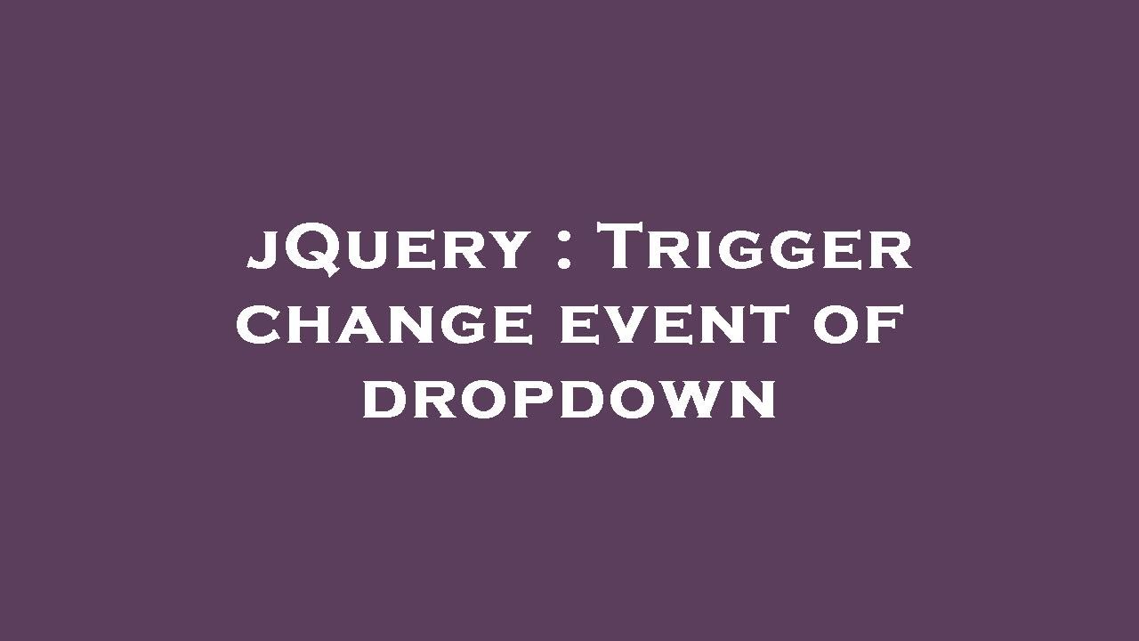 jQuery : Trigger change event of dropdown