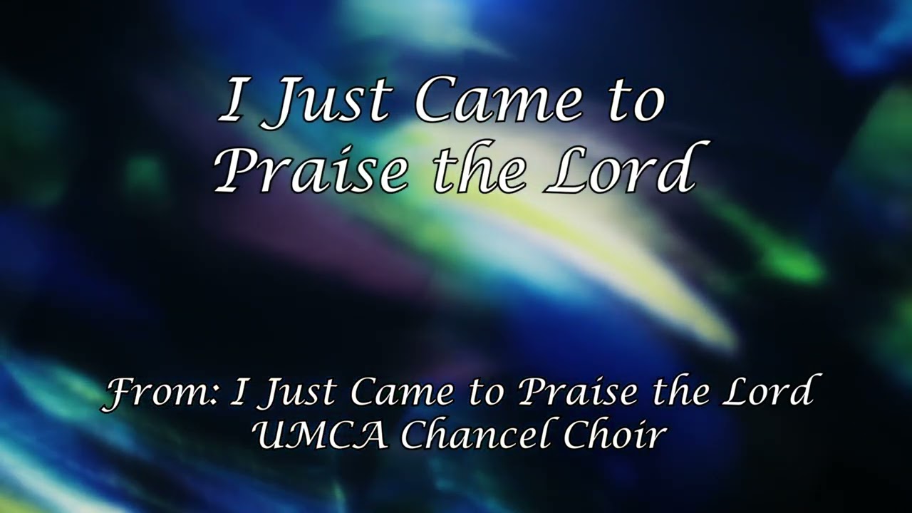 I Just Came to Praise the Lord