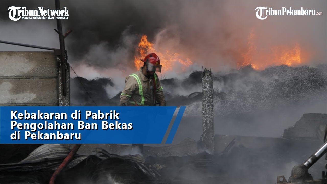 Kebakaran Terjadi di Pabrik Pengolahan Ban Bekas di Pekanbaru Riau, Belum diketahui total kerugian