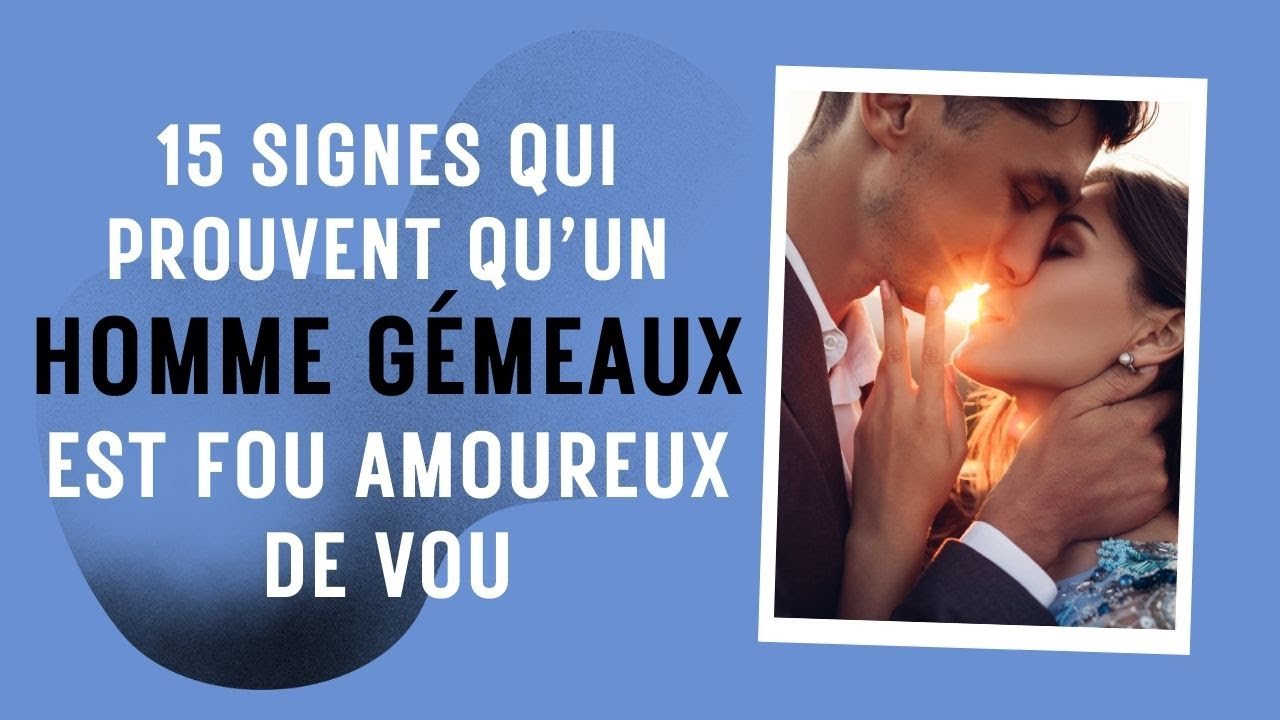 15 Signes qui prouvent qu’un homme Gémeaux est fou amoureux de vous