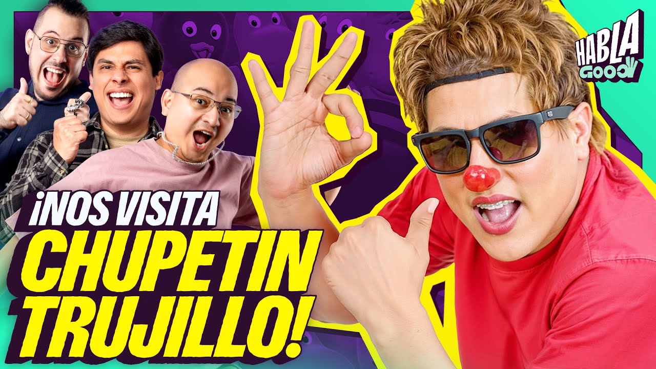CHUPETIN TRUJILLO NOS VISITA | CHAMBA ES CHAMBA | HABLA GOOD