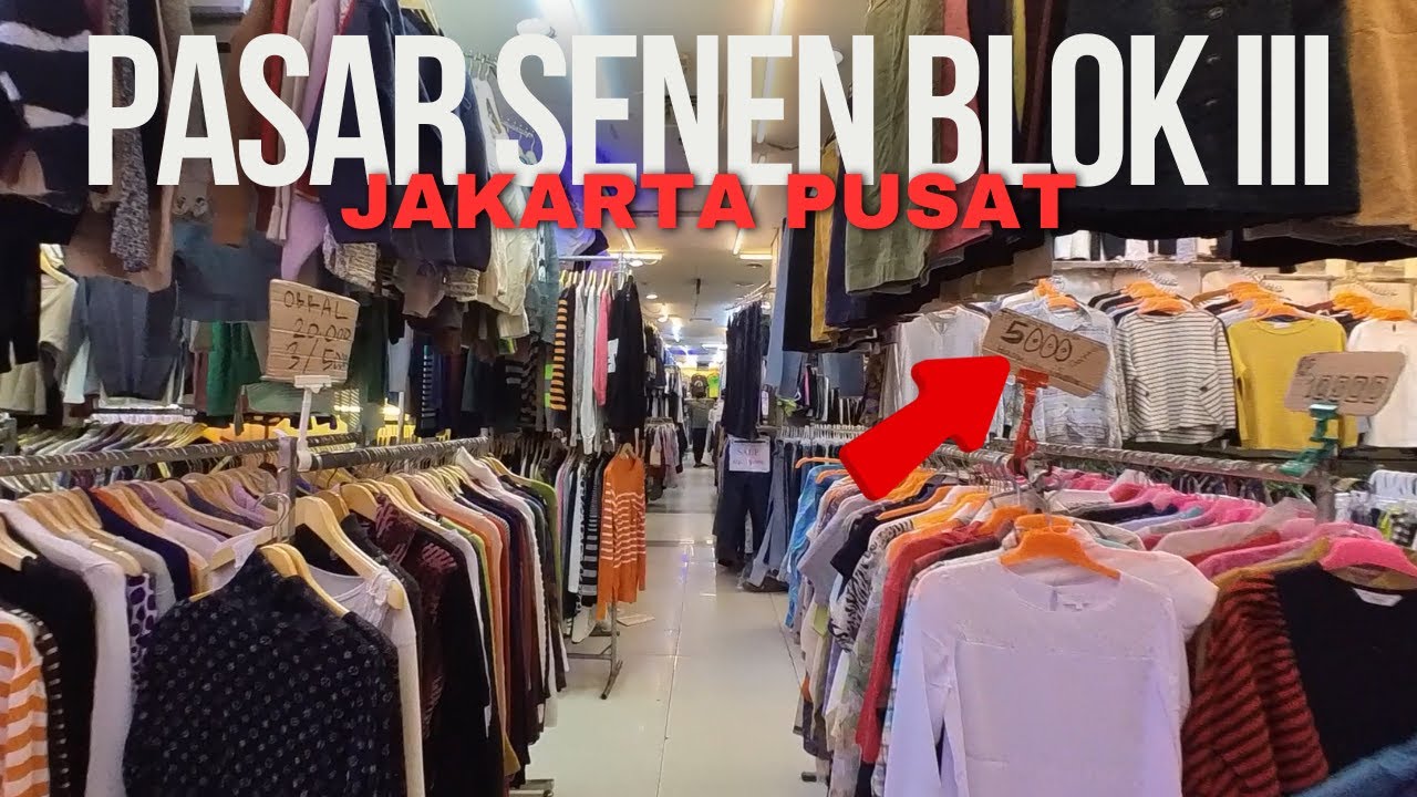 PASAR SENEN BLOK III, JAKARTA PUSAT : PUSAT THRIFTING MURAH - HARGA MULAI DARI 5 RIBU