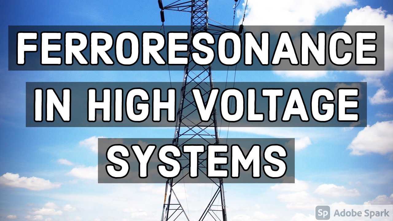 ФЕРРОРЕЗОНАНС В ТЕХНИКЕ ВЫСОКОГО НАПРЯЖЕНИЯ ВИДЕО ЛЕКЦИЙ HVE СЕРИЯ ЛЕКЦИЙ HVE