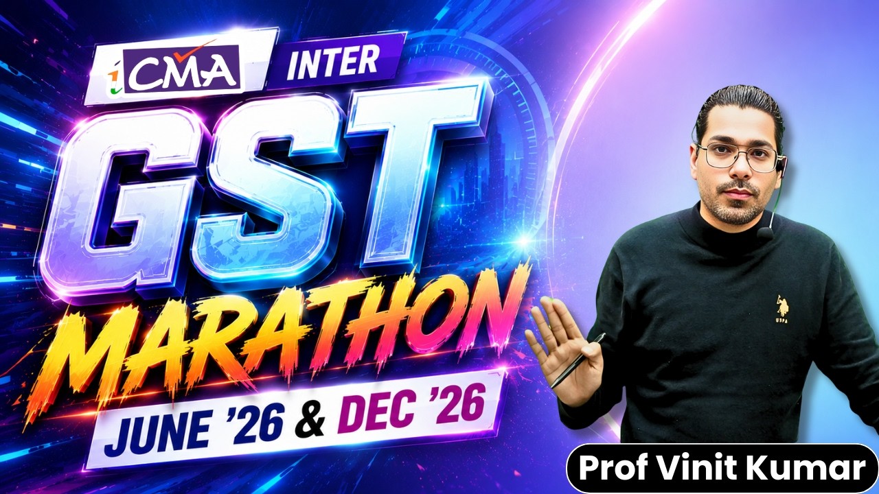 CMA Inter GST Marathon | June & Dec 2026 Attempt By Prof Vinit Kumar