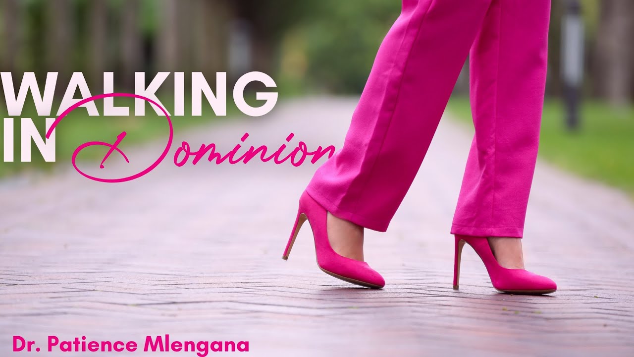 Walking in Dominion By Dr Patience Mlengana