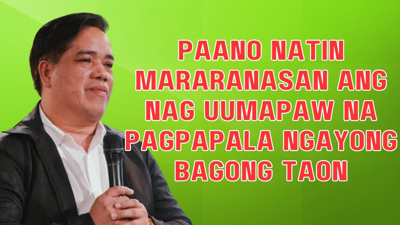 PAANO NATIN MARARANASAN ANG NAG UUMAPAW NA PAGPAPALA NGAYONG BAGONG TAON? PASTOR RON YEPES