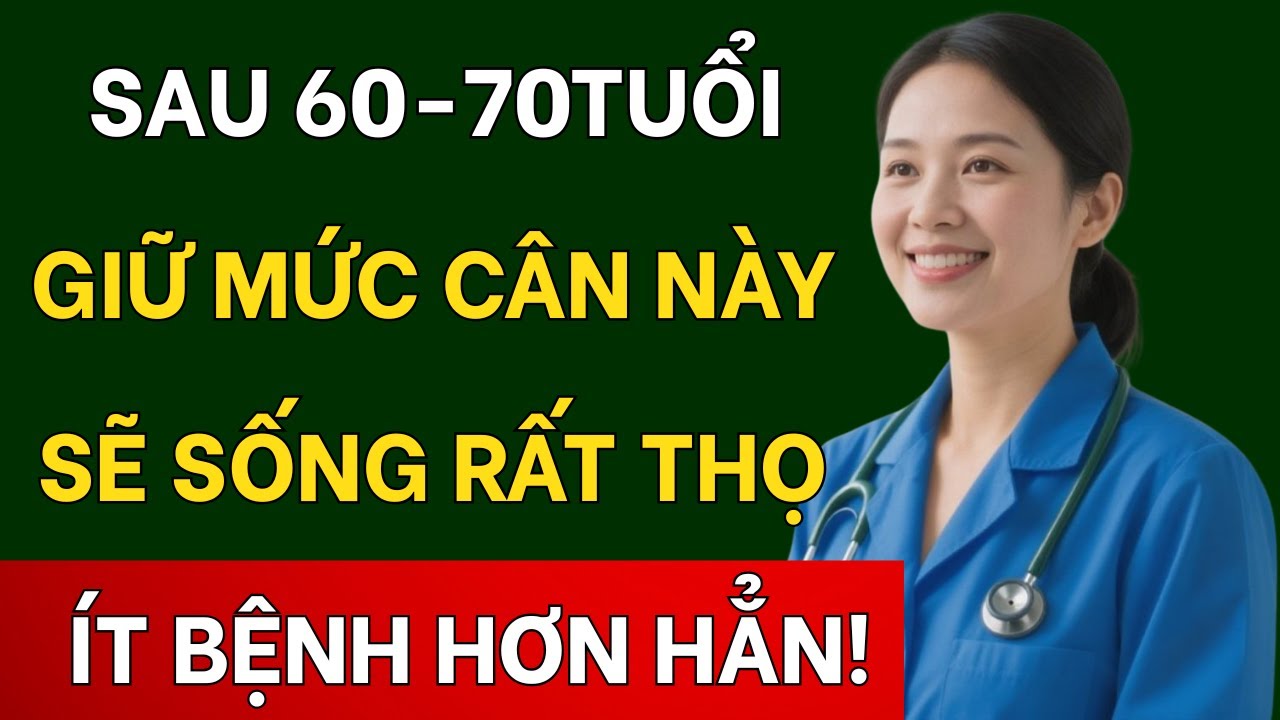 NGƯỜI CAO TUỔI GIỮ ĐƯỢC MỨC CÂN NẶNG NÀY THƯỜNG SỐNG LÂU SỐNG THỌ HƠN HẲN!