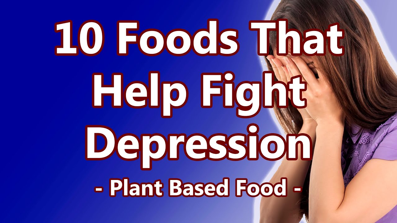 10 Foods That Help Fight Depression - Plant Based