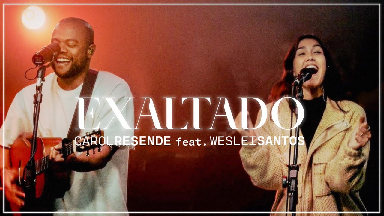 Exaltado // Carol Resende ft. Weslei Santos