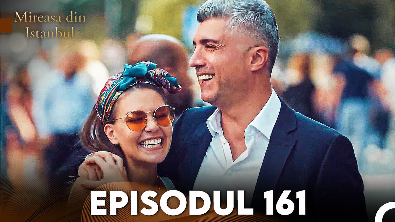 Mireasa Din Istanbul Episodul 161